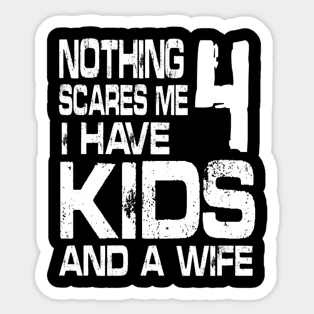 Husband Nothing Scares Me I Have 4 Kids And A Wife Dad Papa Sticker by DainaMotteut